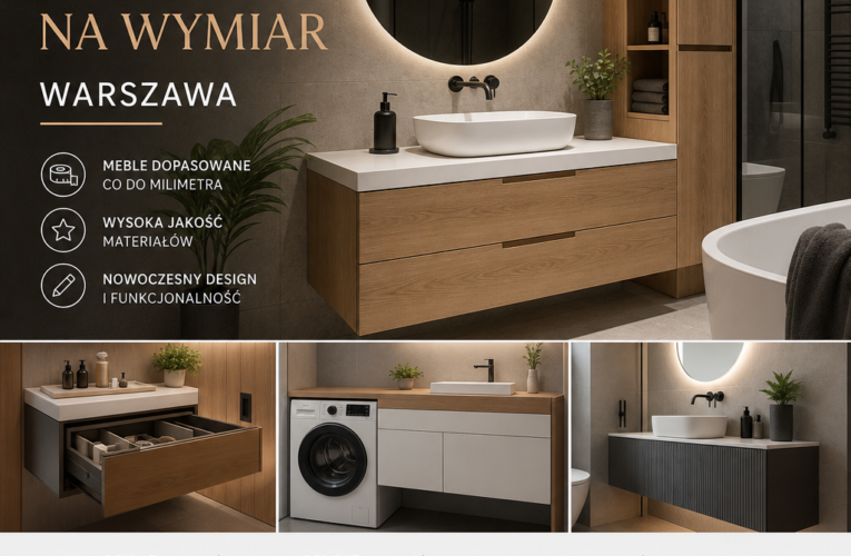 Meble do łazienki na wymiar w Warszawie – jak wybrać idealne rozwiązanie?